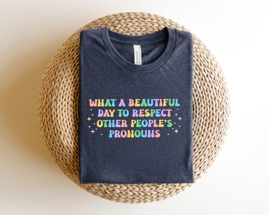 Discover What A Beautiful Day to Respect Other People's Pronouns Shirt,Gay Rights T-Shirt