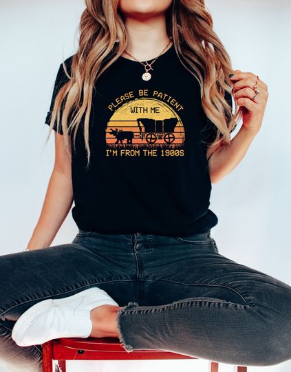 Discover Please Be Patient with Me I'm from the 1900s Shirt