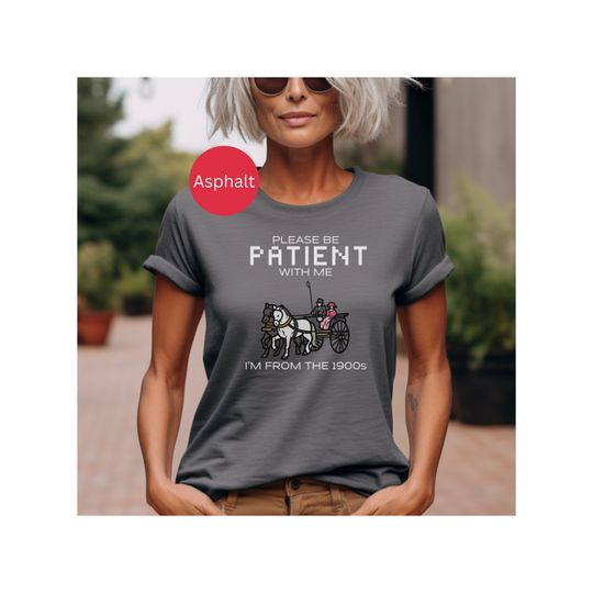 Discover Please Be Patient With Me I'm From the 1900s T-Shirt
