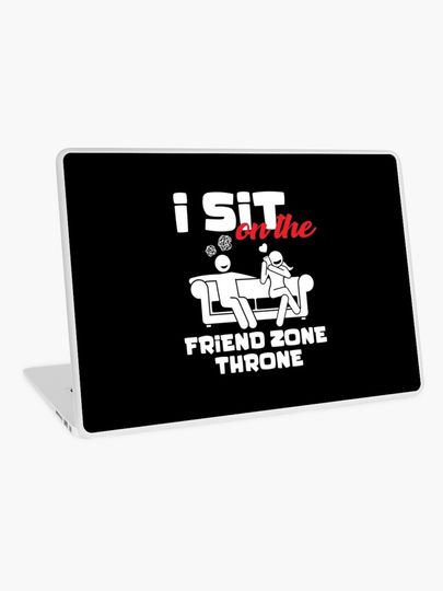 Discover I Sit on the Friend Zone Throne | Laptop Skin