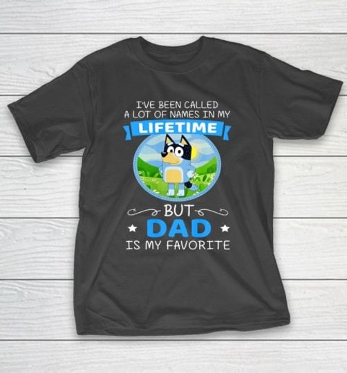 Discover Blue Dog Dad Called A Lot Of Names In My Lifetime Shirt