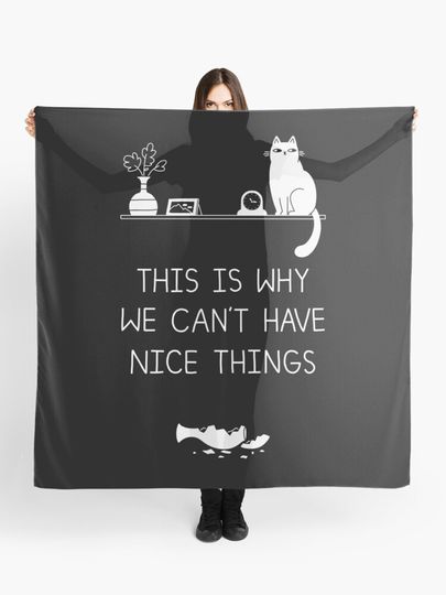 Discover This is Why We Can&apos;t Have Nice Things | Scarf