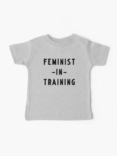 Discover Feminist in training | Baby T-Shirt