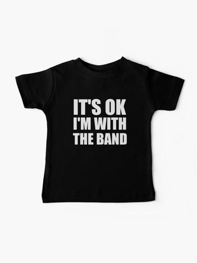 Discover Its Ok Im With The Band | Baby T-Shirt