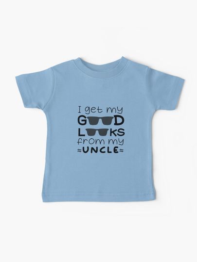 Discover I Get My Good Looks from My Uncle Baby T-Shirt
