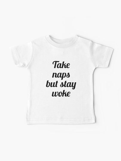 Discover Take Naps But Stay Woke | Baby T-Shirt