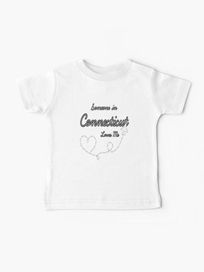 Discover Someone in Connecticut Loves Me | Baby T-Shirt