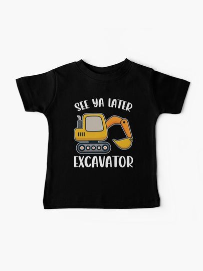 Discover See Ya Later Excavator Funny Construction Toddler Boy Kids  | Baby T-Shirt