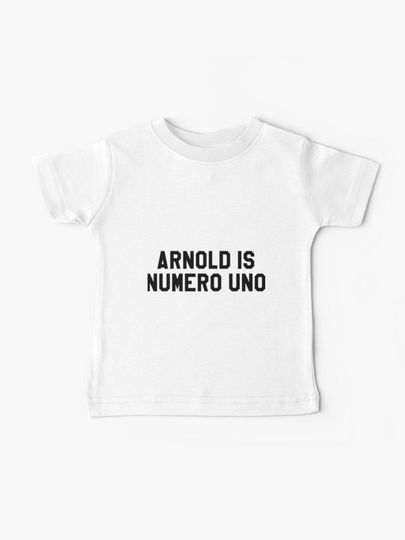 Discover Arnold Is Numero Uno | Baby T-Shirt