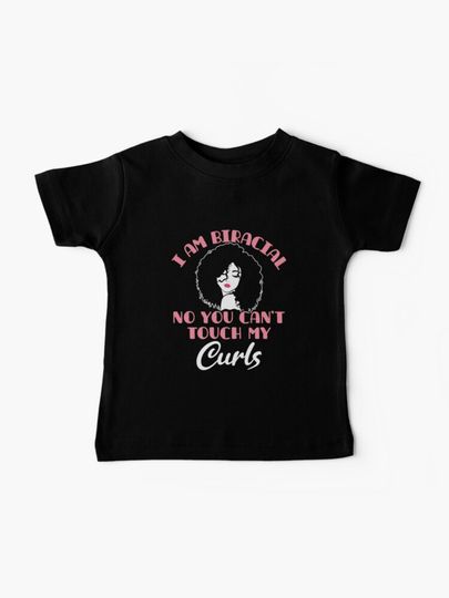 Discover I Am Biracial No You Can&apos;t Touch My Curls | Baby T-Shirt