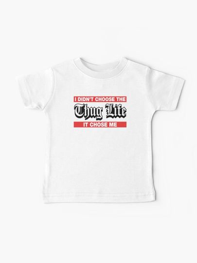 Discover I Didn&apos;t Choose The Thug Life It Choose Me | Baby T-Shirt
