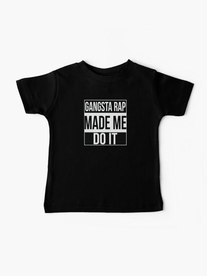 Discover Gangsta Rap Made Me Do It | Baby T-Shirt