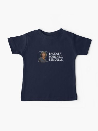 Discover Back off warchild, seriously. | Baby T-Shirt