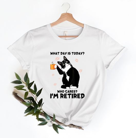 Discover Who cares I'm retired shirt, What Day Is Today shirt, Who Cares I'm Retired Shirt