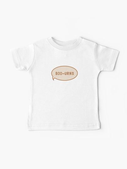 Discover I was saying "Boo-urns" | Baby T-Shirt