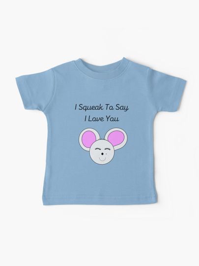Discover I Squeak Because I Love You | Baby T-Shirt