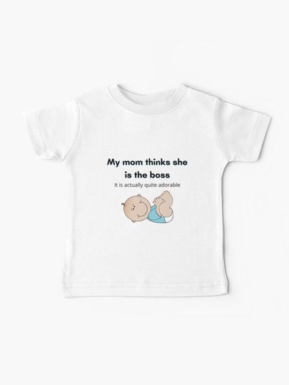 Discover My mom thinks she is the boss | Baby T-Shirt