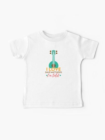 Discover I Love Dave Matthews Im Told | Baby Kids Dave Matthews Clothes | Fun Childrens DMB  | Baby T-Shirt
