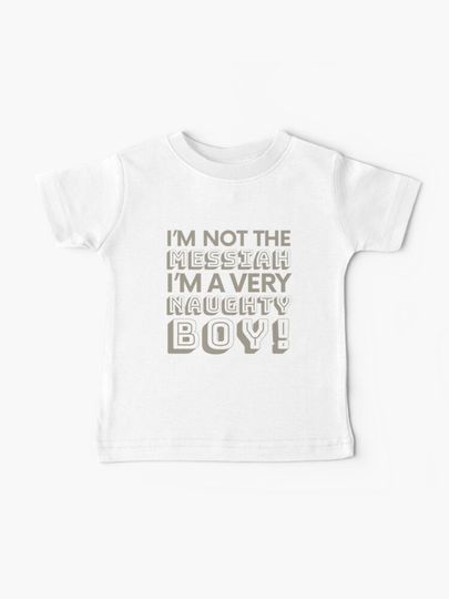 Discover Not The Messiah, Very Naughty Boy | Baby T-Shirt