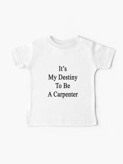 Discover It&apos;s My Destiny To Be A Carpenter | Baby T-Shirt