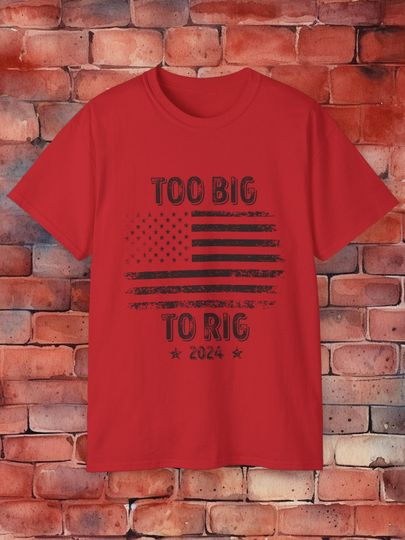 Discover Too Big To Rig 2024 Shirt, Trump Election 2024 Shirt