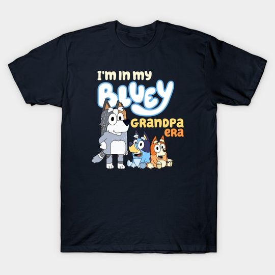 Discover BlueyDad Grandpa, I'm in my era - BlueyDad Grandpa - T-Shirt