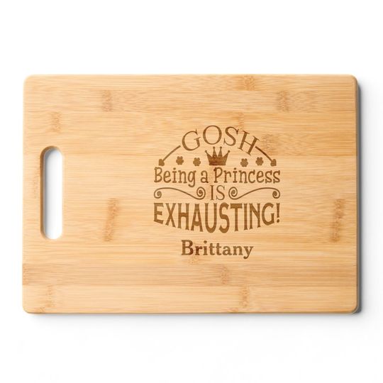 Discover Funny Gosh Being A Princess Is Exhausting & Name Cutting Board