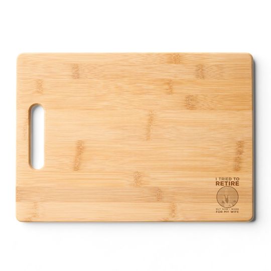 Discover I tried to retire but now I work for my wife Cutting Board
