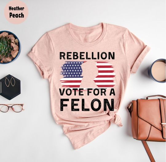 Discover Rebellion Vote For A Felon, The Convicted Felon Trump 2024, Election 2024