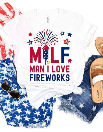 Discover Man I Love Fireworks Milf Shirt, Fourth Of July Shirt, Independence Day Shirt