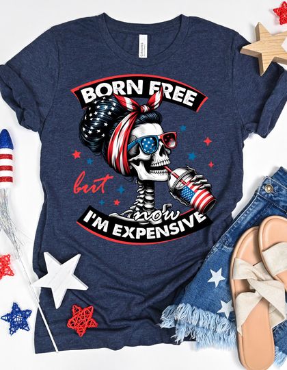 Discover Patriotic Born Free But Now I'm Expensive Shirt, Skeleton 4th Of July Shirt