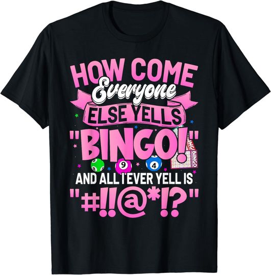 Discover How Come Everyone Else Yells Bingo Funny Lucky Bingo Women T-Shirt