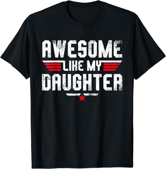 Discover Awesome Like My Daughter Shirt Men Funny Fathers Day Dad T-Shirt