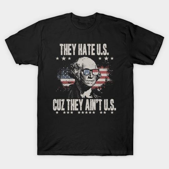 Discover They Hate Us Cuz They Ain't Us - 4th Of July - T-Shirt