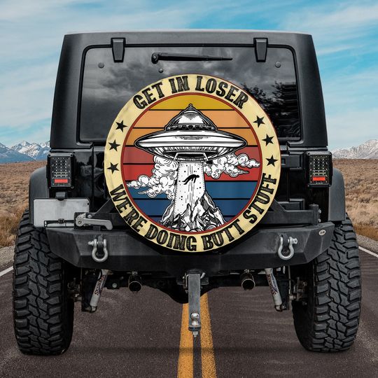 Discover Vintage Get In Loser We're Doing Butt Stuff Funny Alien Spare Tire Cover