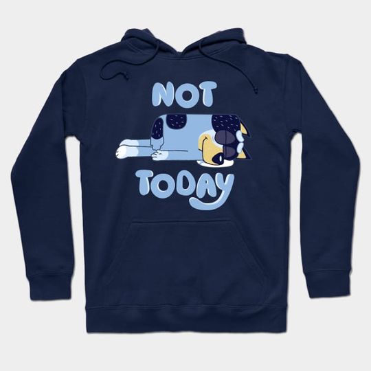 Discover Not Today BlueyDad Hoodies, BlueyDad Hoodie