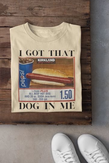 Discover I Got That Dog In Me T-Shirt, Keep 150 Dank
