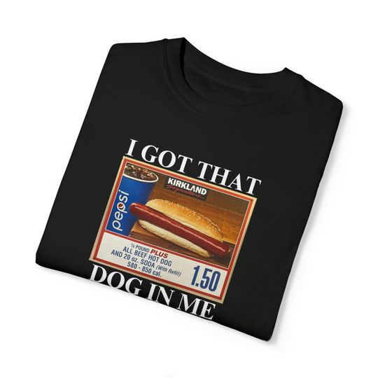 Discover Costco T Shirt, Costco, I Got That Dog In Me T Shirt, I Got That Dog In Me