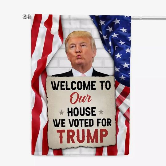 Discover Funny Welcome To Our House We Voted For Trump House Flag