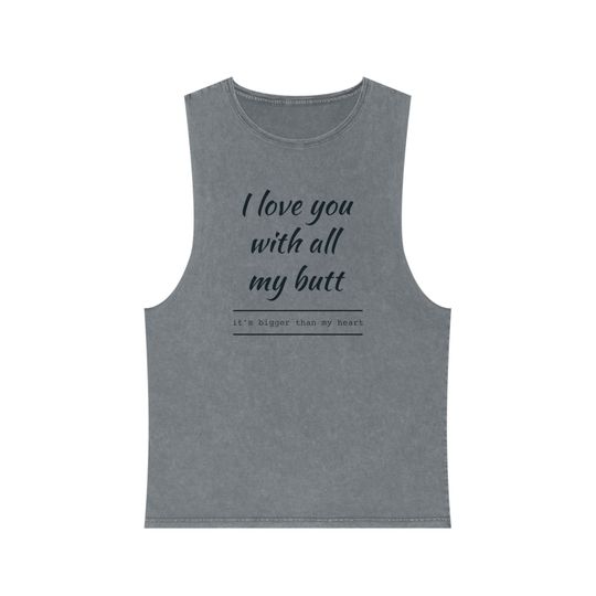 Discover I love you with all my butt Stonewash Tank Top, Funny Mineral Wash Tank Top