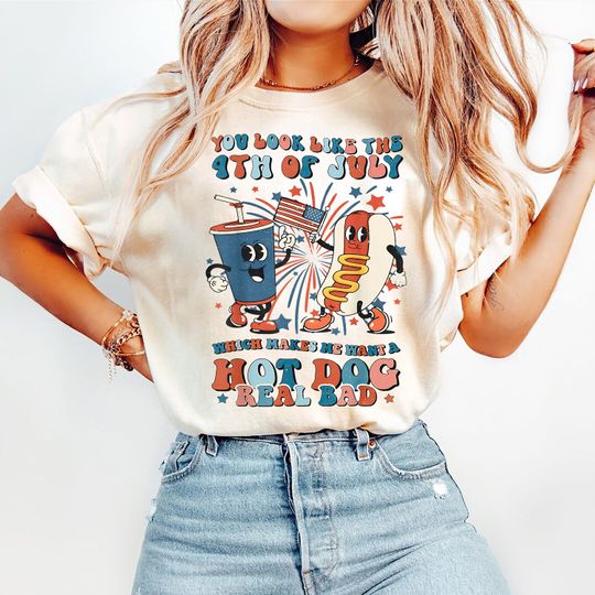 Discover 4th Of July Shirt, You Look Like The 4th Of July Makes Me Want A Hot Dog