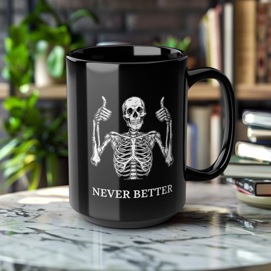 Discover Never Better, Skeleton Mug, Funny Dead Inside Sarcastic mug, Print on demand ceramic coffee mug