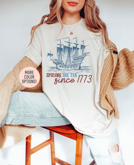 Discover Spilling The Tea Since 1773 Shirt, 4th Of July Shirt, Patriotic Shirt