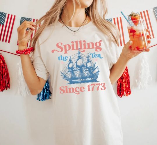 Discover Spilling The Tea Since 1773  Shirt, 4th Of July Shirt, Patriotic Shirt