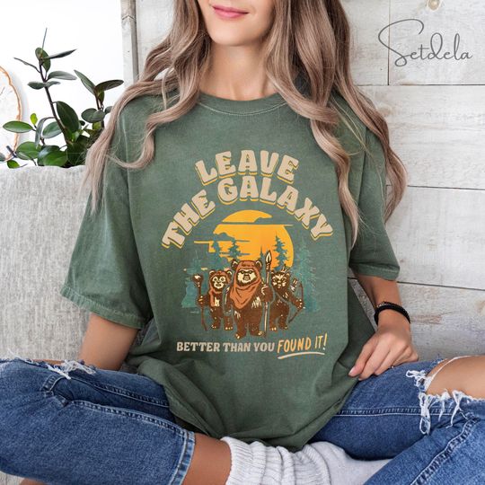 Discover Leave The Galaxy Better Than You Found It Shirt, Wicket Ewoks Endor Forest Camp Shirt