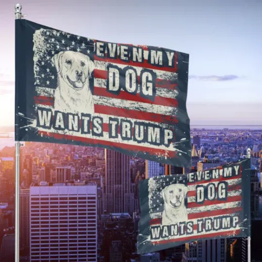 Discover Even My Dog Want Trump Patriotic President Election Trump Support Funny Flag