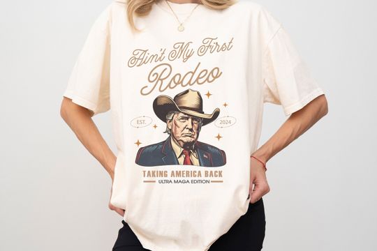 Discover Ain't My First Rodeo Trump , Western Donald Trump Cowboy Shirt, MAGA Shirt