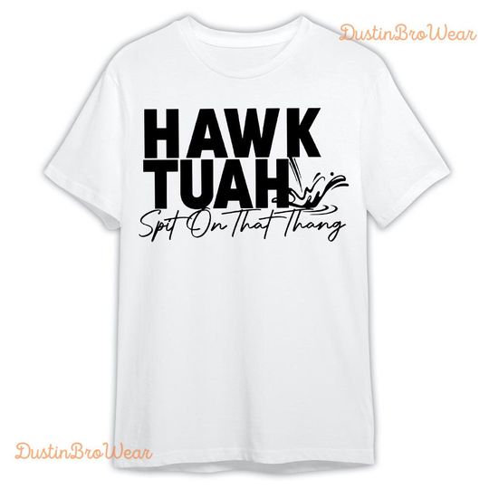 Discover Hawk Tuah 24 Shirt, V1 Spit On That Thang Shirt