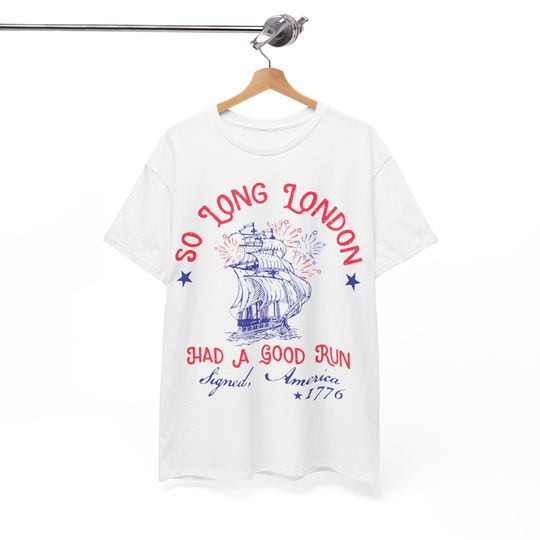Discover So Long London Had A Good Run Signed America 1776 4th of July Shirt