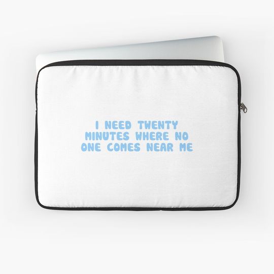 Discover I need 20 minutes where no one comes near me Laptop Sleeve